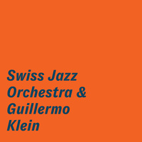 Swiss Jazz Orchestra & Guillermo Klein - Swiss Jazz Orchestra & Guillermo Klein