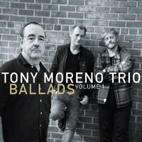 Tony Moreno Trio - Ballads Volume 1