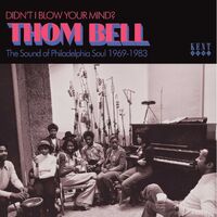 Thom Bell - Didn't I Blow Your Mind? The Sound Of Philadelphia Soul 1969 - 1983 
