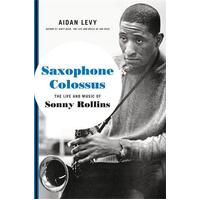 Aidan Levy - Saxophone Colossus - The Life and Music of Sonny Rollins