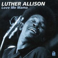 Luther Allison - Love Me Mama