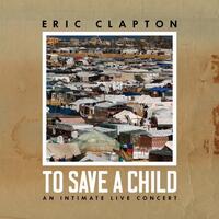 Eric Clapton - To Save a Child / CD & Blu-ray