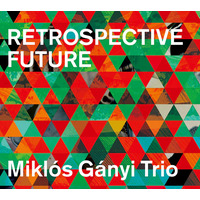 Miklos Ganyi Trio - Retrospective Future