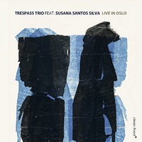 Trespass Trio feat. Susana Santos Silva - Live in Oslo