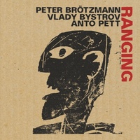 Peter Brötzmann, Vlady Bystrov & Anto Pett - Ranging