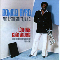 Donald Byrd and 125th Street, N.Y.C. - Love Has Come Around: The Elektra Records Anthology 1978-1982 / 2CD set