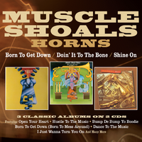 Muscle Shoals Horns - Born To Get Down / Doin' It To The Bone / Shine / 3LPs on 2CDs