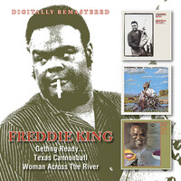 Freddie King - Getting Ready... / Texas Cannonball / Woman Across The River / 2CD set