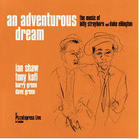 Ian Shaw & Tony Kofi - An Adventurous Dream: The Music Of Billy Strayhorn & Duke Ellington