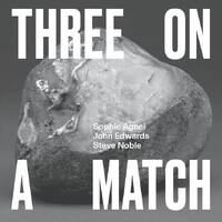 Sophie Agnel / John Edwards / Steve Noble - Three on a Match