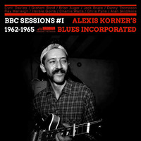 Alexis Korner’s Blues Incorporated – BBC Sessions #1 One: 1962–1965