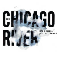 Hal Russell & Joel Futterman - The Chicago River