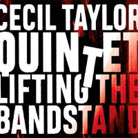 Cecil Taylor Quintet - Lifting The Bandstand