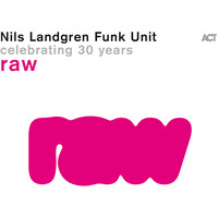 Nils Landgren Funk Unit - raw: celebrating 30 years