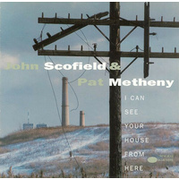 John Scofield & Pat Metheny - I Can See Your House From Here