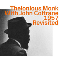 Thelonious Monk - With John Coltrane 1957    Revisited