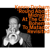 Kenny Dorham - 'Round About Midnight At The Café Bohemia To Matador     Revisited