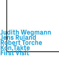 Judith Wegmann, Jens Ruland, Robert Torche - Kon.Takte,  First Visit