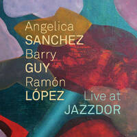 Angelica Sanchez, Barry Guy, Ramon López - Live at JAZZDOR