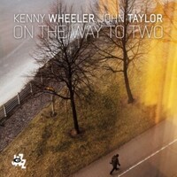 John Taylor, Kenny Wheeler - On the Way to Two