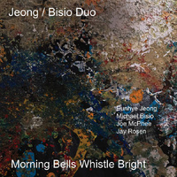 Eunhye Jeong-Michael Bisio Duo with Joe McPhee and Jay Rosen - Morning Bells Whistle Bright