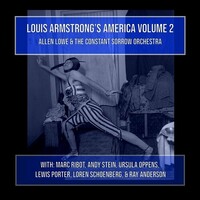 Allen Lowe & The Constant Sorrow Orchestra - Louis Armstrong's America, Vol. 2 / 2CD set