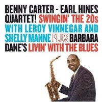 Benny Carter / Earl Hines Quartet - Swingin' the '20s + Livin' with the blues