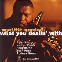 Wycliffe Gordon Quintet - What You Dealin' With