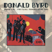 Donald Byrd - Thank You...For F.U.M.L. (Funking Up My Life)