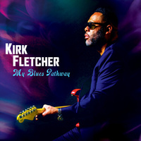 Kirk Fletcher - My Blues Pathway