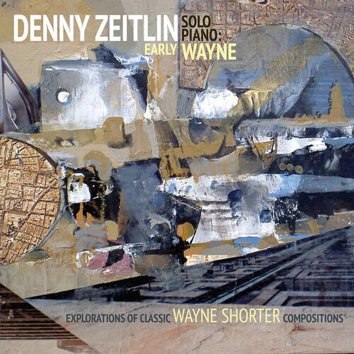 Denny Zeitlin - Early Wayne: Explorations of Classic Wayne Shorter Compositions