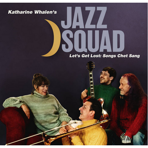 Katharine Whalens Jazz Squad - Lets Get Lost: Songs Chet Sang