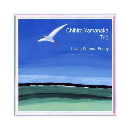 Chihiro Yamanaka Trio - Living Without Friday