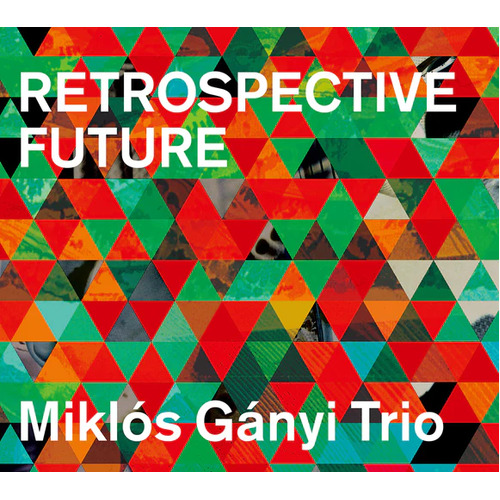 Miklos Ganyi Trio - Retrospective Future