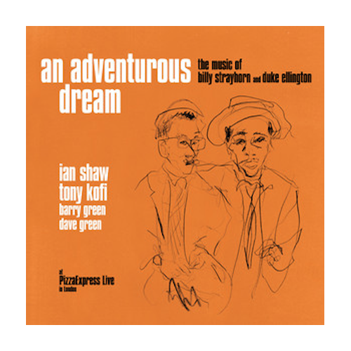 Ian Shaw & Tony Kofi - An Adventurous Dream: The Music Of Billy Strayhorn & Duke Ellington