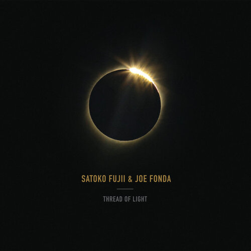 Satoko Fujii & Joe Fonda - Thread Of Light