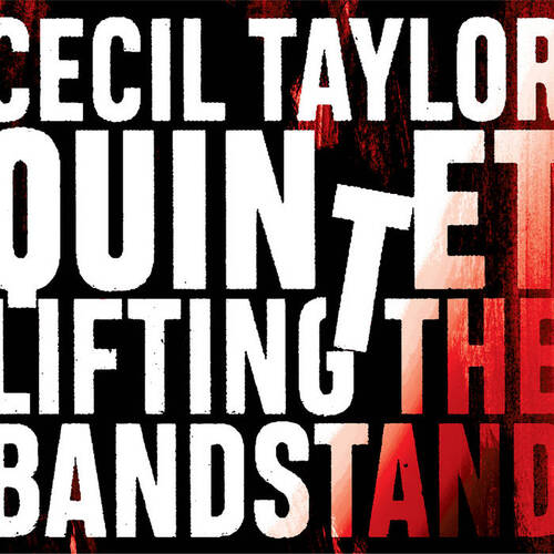 Cecil Taylor Quintet - Lifting The Bandstand