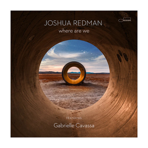 Joshua Redman featuring Gabrielle Cavassa - Where We Are