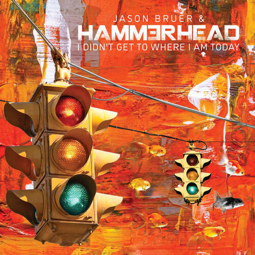 Jason Bruer & Hammerhead - I Didn't Get to Where I Am Today