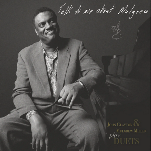 John Clayton & Mulgrew Miller - Talk to me about Mulgrew: John Clayton & Mulgrew Miller play Duets