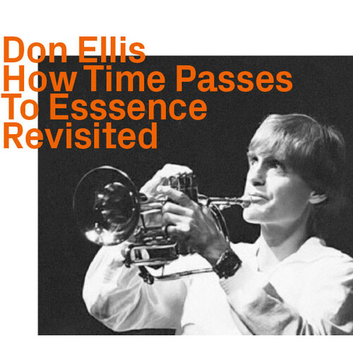 Don Ellis - How Time Passes To Essence   Revisited