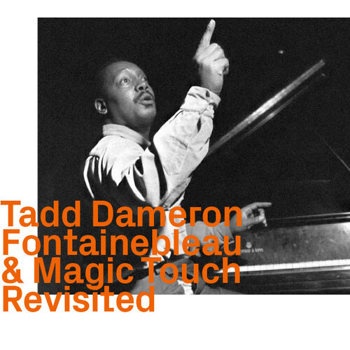 Tadd Dameron - Fontainebleau & Magic Touch   Revisited