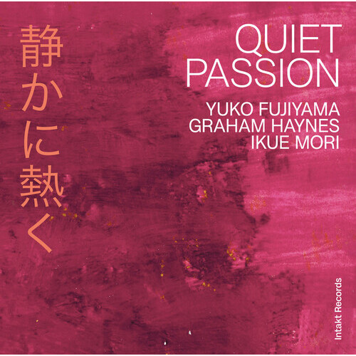 Yuko Fujiyama, Graham Haynes, Ikue Mori - Quiet Passion