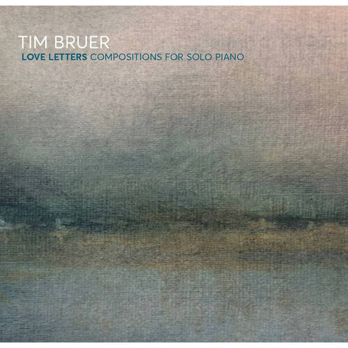 Tim Bruer - Love Letters: compositions for solo piano