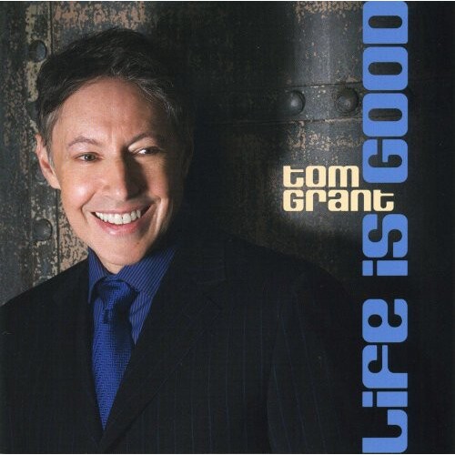 Tom Grant - Life is good