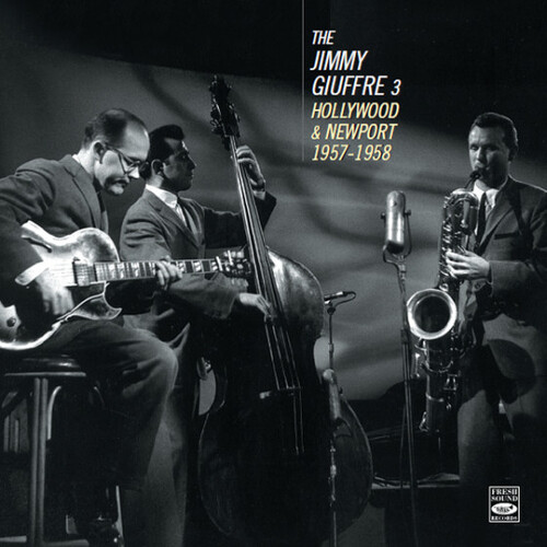 Jimmy Giuffre 3 - Hollywood & Newport 1957-1958