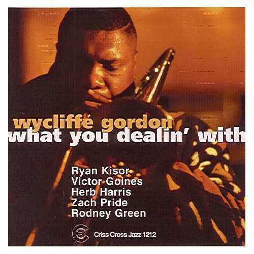 Wycliffe Gordon Quintet - What You Dealin' With