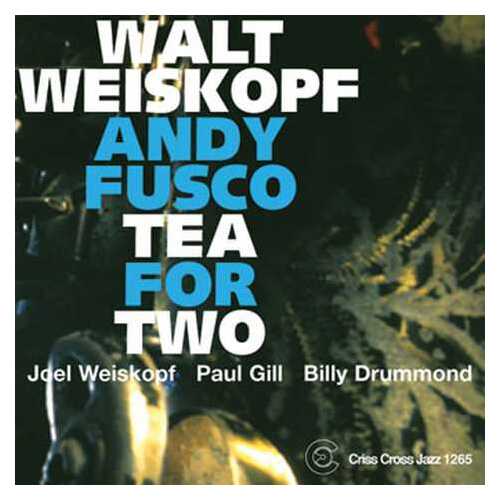 Walt Weiskopf - Andy Fusco Tea For Two