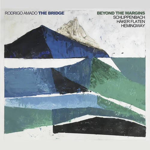 Rodrigo Amado The Bridge – Beyond the Margins