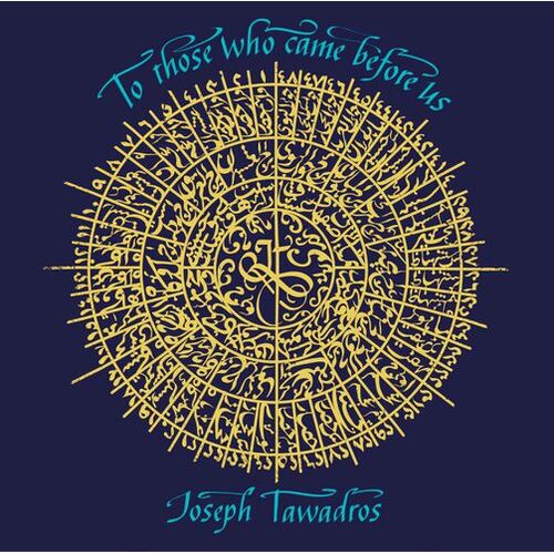 Joseph Tawadros - To Those Who Came Before Us